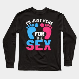 I m just here for the sex Long Sleeve T-Shirt